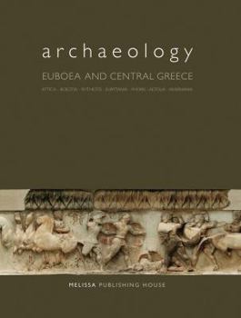 Hardcover Archaeology: Euboea and Central Greece: Attica, Boeotia, Phthiotis, Eurytania, Phokis, Aetolia, Akarnania Book