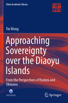 Paperback Approaching Sovereignty Over the Diaoyu Islands: From the Perspectives of Ryukyu and Okinawa Book