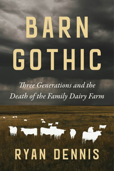 Hardcover Barn Gothic: Three Generations and the Death of the Family Dairy Farm Book
