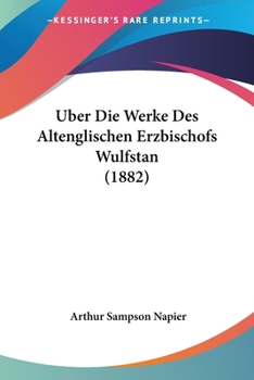 Paperback Uber Die Werke Des Altenglischen Erzbischofs Wulfstan (1882) [German] Book