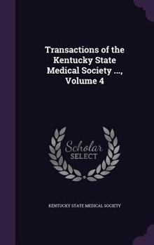 Hardcover Transactions of the Kentucky State Medical Society ..., Volume 4 Book