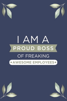 I am a Proud Boss of Freaking Awesome Employees: Blank Lined Journal/Notebook