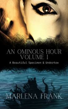 Ominous Hour : A Beautiful Specimen & Undertow