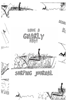 HAVE A GNARLY DAY SURFING JOURNAL: || Surf Cover Series Journal || 07