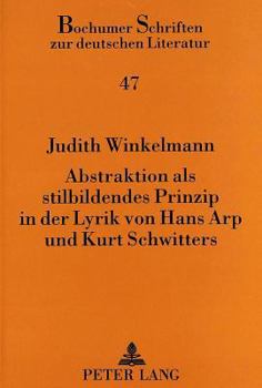 Abstraktion ALS Stilbildendes Prinzip in Der Lyrik Von Hans Arp Und Kurt Schwitters