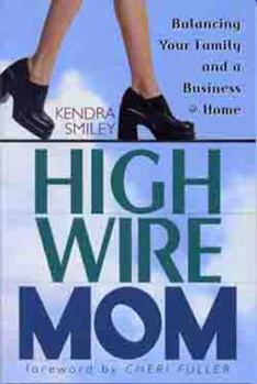 Paperback High-Wire Mom: Balancing Your Family and a Business at Home Book