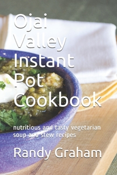 Paperback Ojai Valley Instant Pot Cookbook: nutritious and tasty vegetarian soup and stew recipes Book