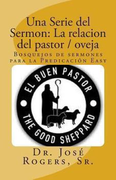 Paperback Una Serie del Sermon: La relacion del pastor / oveja: Bosquejos de sermones para la Predicación Easy Book