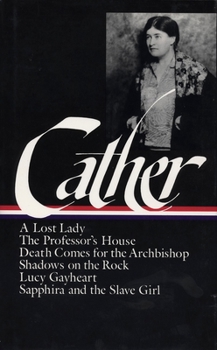 Hardcover Willa Cather: Later Novels (Loa #49): A Lost Lady / The Professor's House / Death Comes for the Archbishop / Shadows on the Rock / Lucy Gayheart / Sap Book