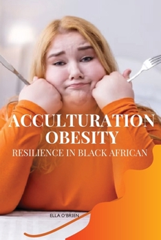 Paperback Acculturation, Obesity, Resilience in Black African Book