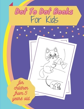 Paperback Dot To Dot Books For Kids for children from 5 years old: Fun Connect The Dots Books for Kids Age 3, 4, 5, 6, 7, 8 Easy Kids Dot To Dot Books Ages 4-6 Book