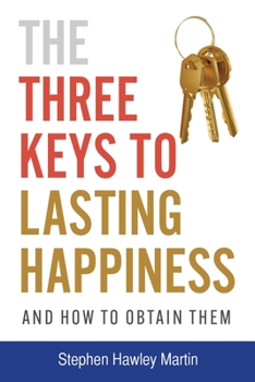 Paperback The Three Keys to Lasting Happiness and How to Obtain Them Book