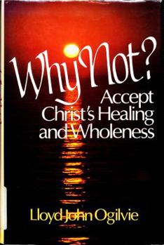 Hardcover Why Not?: Accept Christ's Healing and Wholeness Book