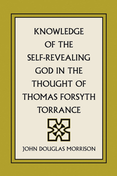 Paperback Knowledge of the Self-Revealing God in the Thought of Thomas Forsyth Torrance Book