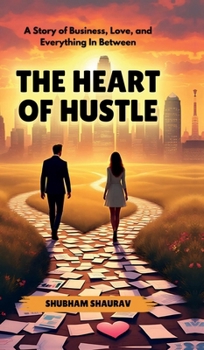 The Heart of Hustle: A Story of Business, Love, and Everything In Between