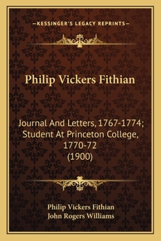 Paperback Philip Vickers Fithian: Journal And Letters, 1767-1774; Student At Princeton College, 1770-72 (1900) Book