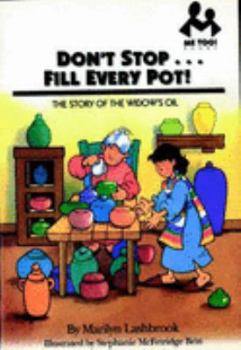 Paperback DON"T STOP...FILL EVERY POT!: The Story of the Widow"s Oil Book