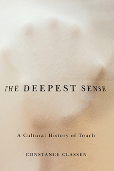 The Deepest Sense: A Cultural History of Touch - Book  of the Studies in Sensory History