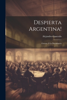 Paperback Despierta Argentina!: Guerra Á La Decadencia [Spanish] Book