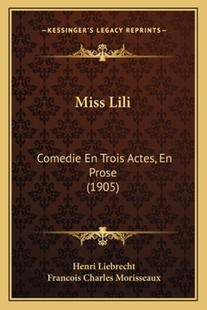 Paperback Miss Lili: Comedie En Trois Actes, En Prose (1905) Book