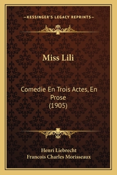 Paperback Miss Lili: Comedie En Trois Actes, En Prose (1905) Book