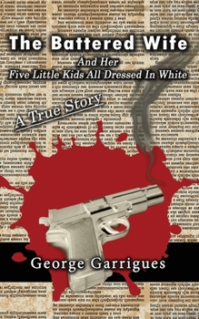 Paperback The Battered Wife and Her Five Little Kids All Dressed In White: A True Story Book