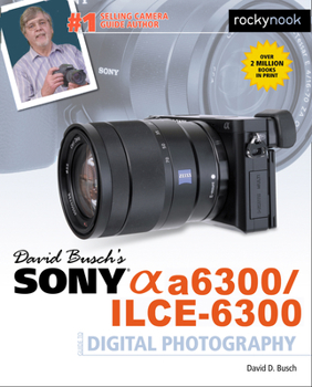 Paperback David Busch's Sony Alpha A6300/Ilce-6300 Guide to Digital Photography Book