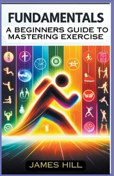 Paperback "Fundamentals: A Beginner's Guide to Mastering Essential Exercises" Book