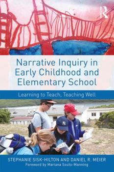 Paperback Narrative Inquiry in Early Childhood and Elementary School: Learning to Teach, Teaching Well Book