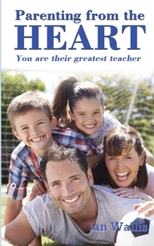 Paperback Parenting from the Heart: You Are Their Greatest Teacher Book