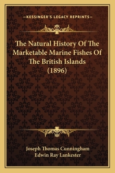 Paperback The Natural History Of The Marketable Marine Fishes Of The British Islands (1896) Book