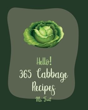 Paperback Hello! 365 Cabbage Recipes: Best Cabbage Cookbook Ever For Beginners [Book 1] Book