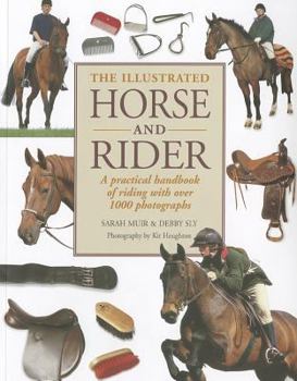 Paperback The Illustrated Horse and Rider: A Practical Handbook of Riding with Over 1000 Photographs Book