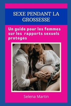 Sexe Pendant La Grossesse: Un guide pour les femmes sur les rapports sexuels prot?g?s