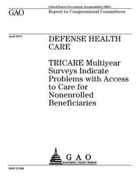 Defense health care :TRICARE multiyear surveys indicate problems with access to care for nonenrolled beneficiaries : report to congressional committees.