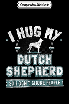 Composition Notebook: Dutch Shepherd Owner Gift - Dog Humor Saying  Journal/Notebook Blank Lined Ruled 6x9 100 Pages