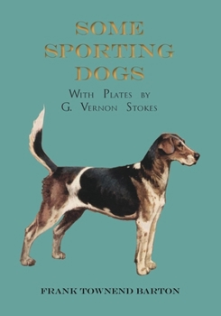 Paperback Some Sporting Dogs - With Plates by G. Vernon Stokes Book