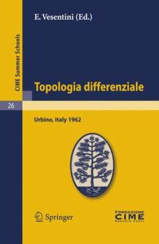 Topologia differenziale: Lectures given at a Summer School of the Centro Internazionale Matematico Estivo (C.I.M.E.) held in Urbino (Pesaro), Italy, ... Schools, 26)