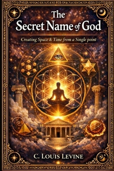 Paperback The Secret Name of God: Creating Space & Time from a Single Point Book