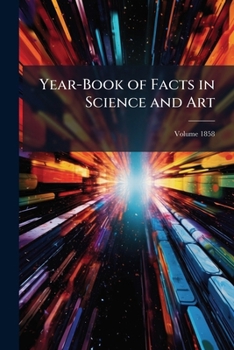 Paperback Year-Book of Facts in Science and Art; Volume 1858 Book