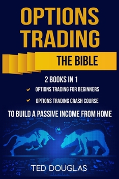 Paperback Options Trading: The Bible: This book includes: Options Trading for beginners, Options Trading Crash Course to build a passive income from home Book