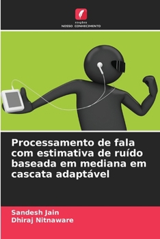 Paperback Processamento de fala com estimativa de ruído baseada em mediana em cascata adaptável [Portuguese] Book