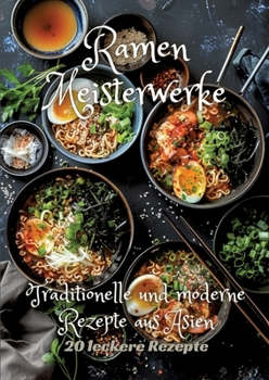 Paperback Ramen Meisterwerke: Traditionelle und moderne Rezepte aus Asien [German] Book