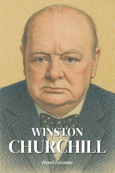 Winston Churchill : l'essentiel de sa vie en 200 pages: Découvrez comment Winston Churchill, maître des mots et des volontés, a traversé le XXe siècle ... de défier l’histoire. (French Edition)