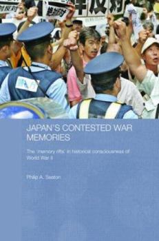 Japan's Contested War Memories: The 'Memory Rifts' in Historical Consciousness of World War II