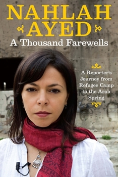 Paperback A Thousand Farewells: A Reporter's Journey from Refugee Camp to the Arab Spring Book