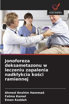 Jonoforeza deksametazonu w leczeniu zapalenia nadklykcia kosci ramiennej (Polish Edition)