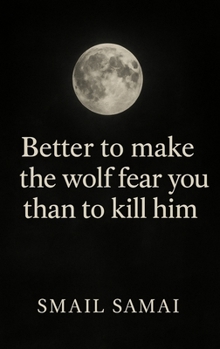 Paperback Better to make the wolf fear you than to kill him Book