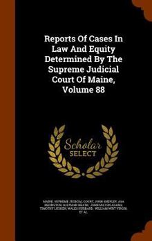Hardcover Reports of Cases in Law and Equity Determined by the Supreme Judicial Court of Maine, Volume 88 Book