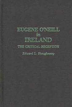 Hardcover Eugene O'Neill in Ireland: The Critical Reception Book